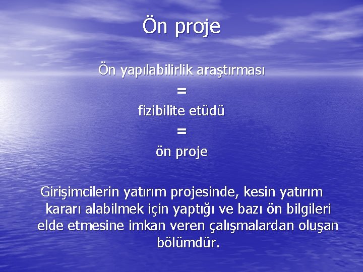 Ön proje Ön yapılabilirlik araştırması = fizibilite etüdü = ön proje Girişimcilerin yatırım projesinde,