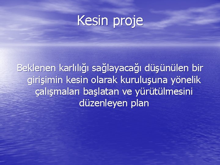 Kesin proje Beklenen karlılığı sağlayacağı düşünülen bir girişimin kesin olarak kuruluşuna yönelik çalışmaları başlatan