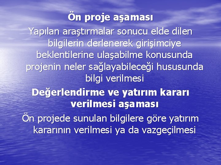 Ön proje aşaması Yapılan araştırmalar sonucu elde dilen bilgilerin derlenerek girişimciye beklentilerine ulaşabilme konusunda