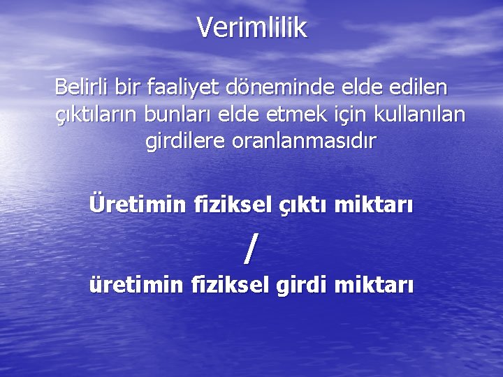 Verimlilik Belirli bir faaliyet döneminde elde edilen çıktıların bunları elde etmek için kullanılan girdilere