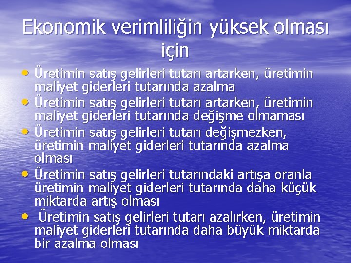 Ekonomik verimliliğin yüksek olması için • Üretimin satış gelirleri tutarı artarken, üretimin • •