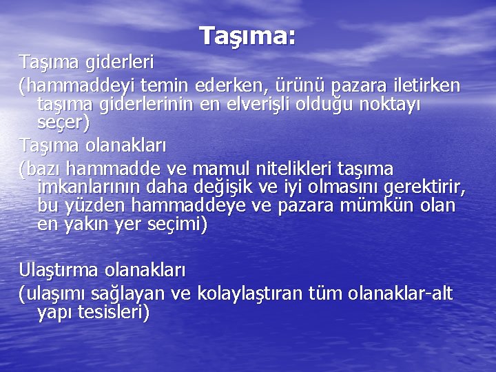 Taşıma: Taşıma giderleri (hammaddeyi temin ederken, ürünü pazara iletirken taşıma giderlerinin en elverişli olduğu