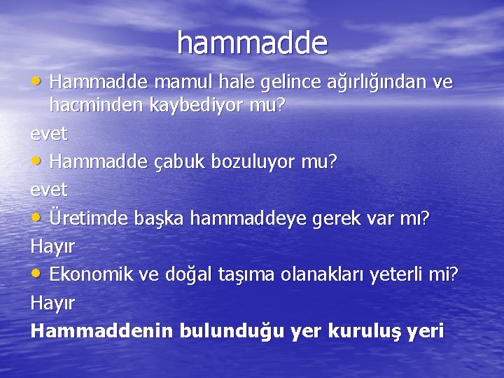 hammadde • Hammadde mamul hale gelince ağırlığından ve hacminden kaybediyor mu? evet • Hammadde