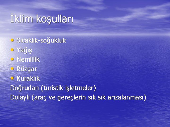 İklim koşulları • Sıcaklık-soğukluk • Yağış • Nemlilik • Rüzgar • Kuraklık Doğrudan (turistik