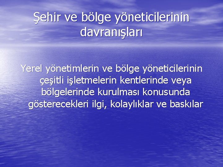 Şehir ve bölge yöneticilerinin davranışları Yerel yönetimlerin ve bölge yöneticilerinin çeşitli işletmelerin kentlerinde veya