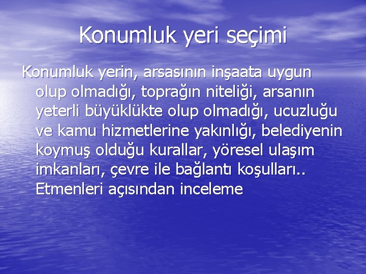 Konumluk yeri seçimi Konumluk yerin, arsasının inşaata uygun olup olmadığı, toprağın niteliği, arsanın yeterli