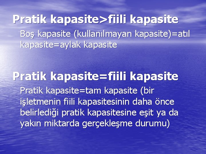 Pratik kapasite>fiili kapasite Boş kapasite (kullanılmayan kapasite)=atıl kapasite=aylak kapasite Pratik kapasite=fiili kapasite Pratik kapasite=tam