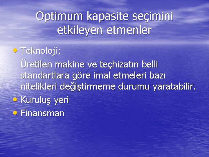 Optimum kapasite seçimini etkileyen etmenler • Teknoloji: Üretilen makine ve teçhizatın belli standartlara göre