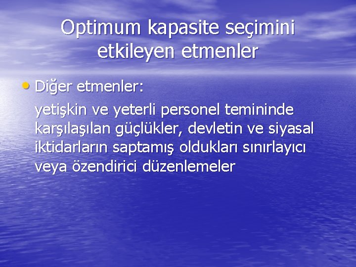 Optimum kapasite seçimini etkileyen etmenler • Diğer etmenler: yetişkin ve yeterli personel temininde karşılan