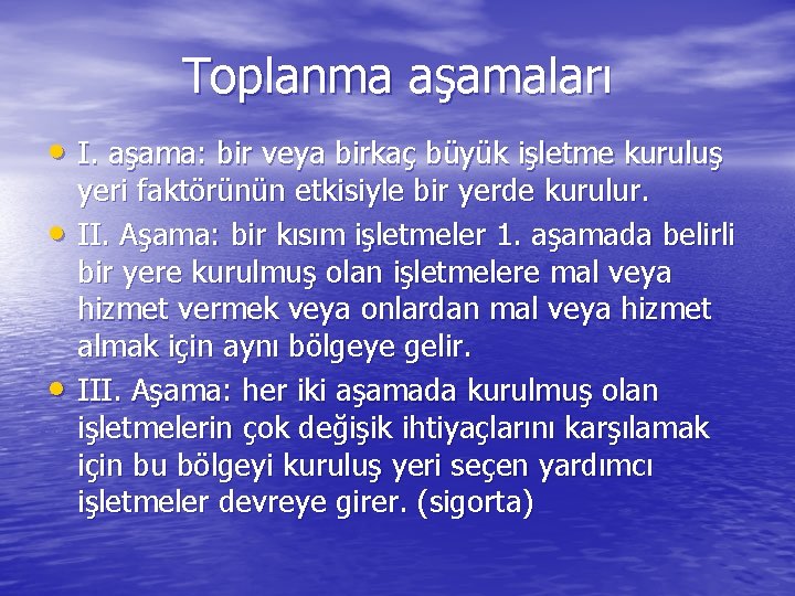 Toplanma aşamaları • I. aşama: bir veya birkaç büyük işletme kuruluş • • yeri