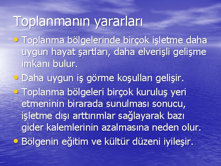 Toplanmanın yararları • Toplanma bölgelerinde birçok işletme daha uygun hayat şartları, daha elverişli gelişme