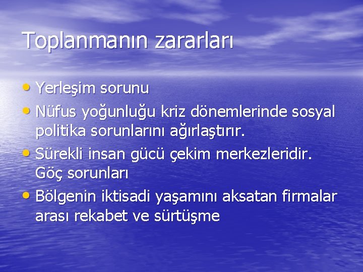 Toplanmanın zararları • Yerleşim sorunu • Nüfus yoğunluğu kriz dönemlerinde sosyal politika sorunlarını ağırlaştırır.