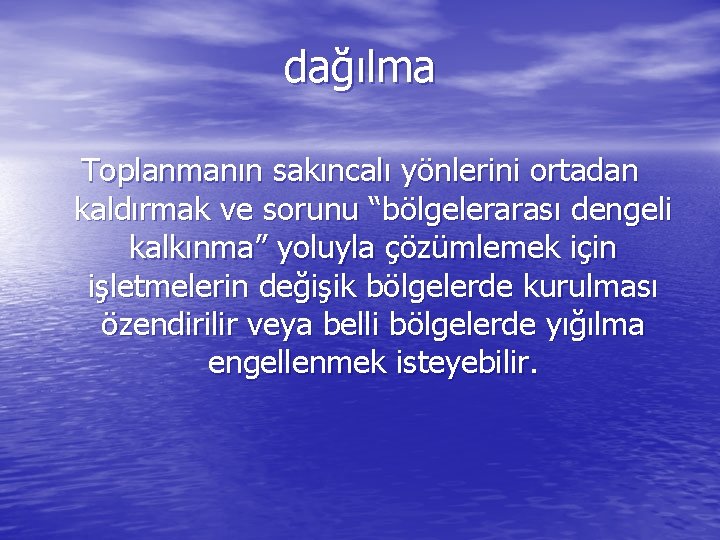 dağılma Toplanmanın sakıncalı yönlerini ortadan kaldırmak ve sorunu “bölgelerarası dengeli kalkınma” yoluyla çözümlemek için