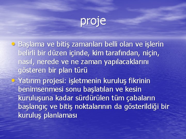 proje • Başlama ve bitiş zamanları belli olan ve işlerin • belirli bir düzen