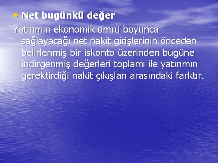  • Net bugünkü değer Yatırımın ekonomik ömrü boyunca sağlayacağı net nakit girişlerinin önceden