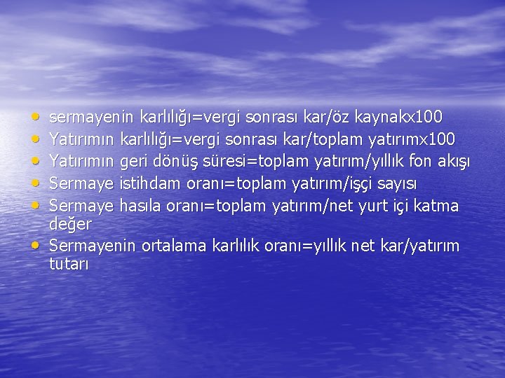  • • • sermayenin karlılığı=vergi sonrası kar/öz kaynakx 100 Yatırımın karlılığı=vergi sonrası kar/toplam