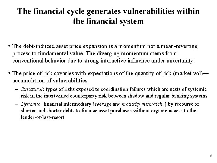 The financial cycle generates vulnerabilities within the financial system • The debt-induced asset price