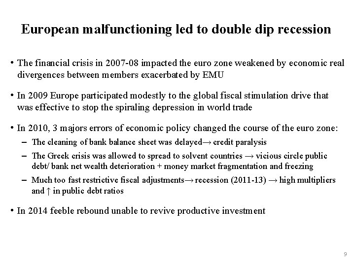 European malfunctioning led to double dip recession • The financial crisis in 2007 -08