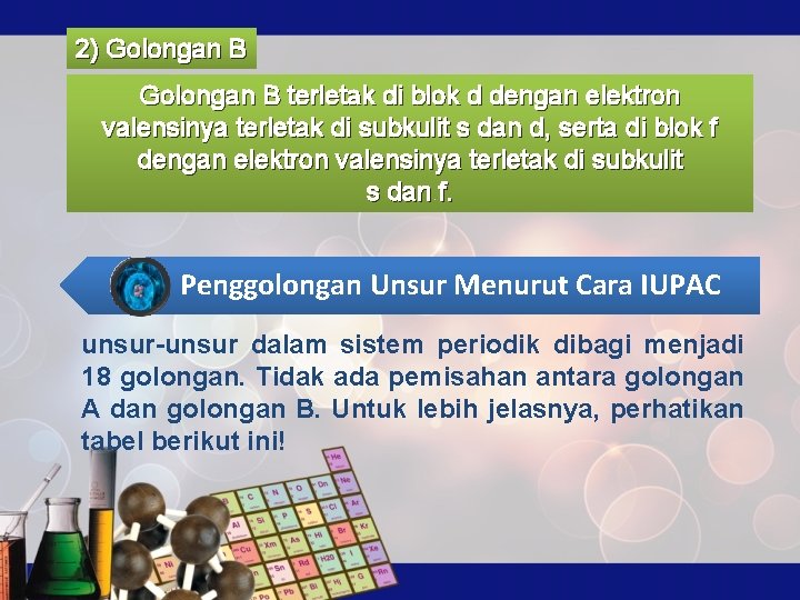 2) Golongan B terletak di blok d dengan elektron valensinya terletak di subkulit s