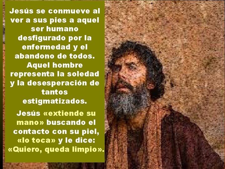 Jesús se conmueve al ver a sus pies a aquel ser humano desfigurado por