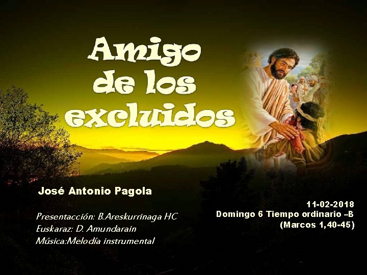 José Antonio Pagola Presentacción: B. Areskurrinaga HC Euskaraz: D. Amundarain Música: Melodía instrumental 11