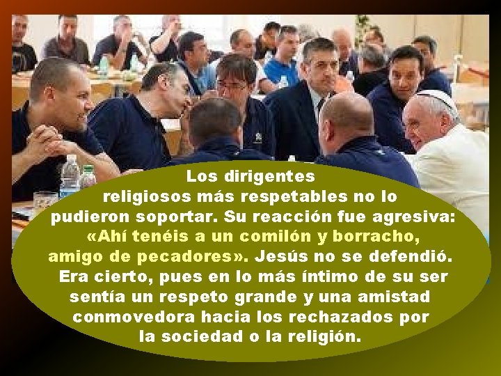 Los dirigentes religiosos más respetables no lo pudieron soportar. Su reacción fue agresiva: «Ahí