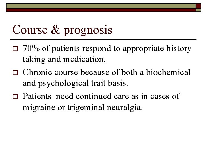 Course & prognosis o o o 70% of patients respond to appropriate history taking