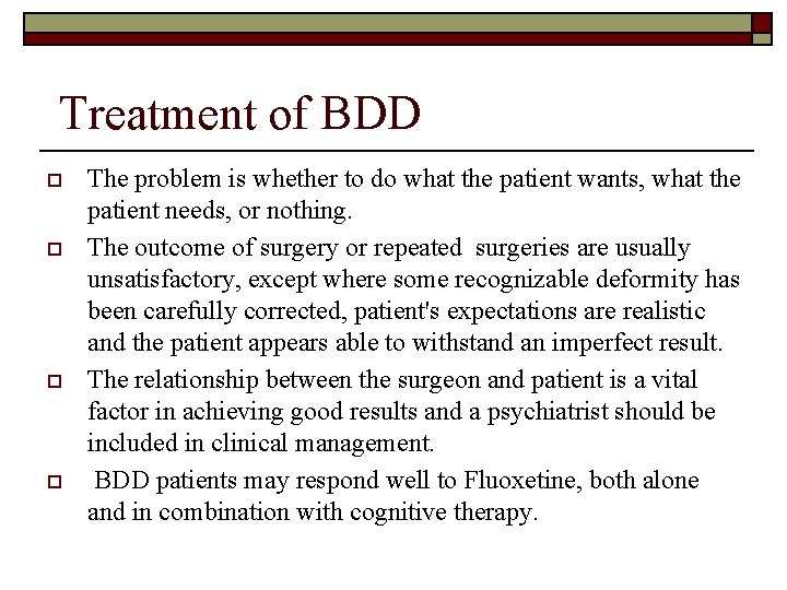 Treatment of BDD o o The problem is whether to do what the patient