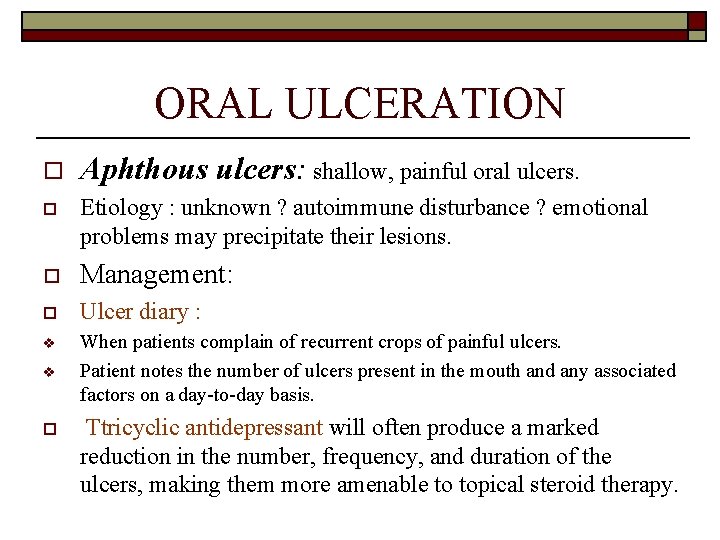 ORAL ULCERATION o Aphthous ulcers: shallow, painful oral ulcers. o Etiology : unknown ?