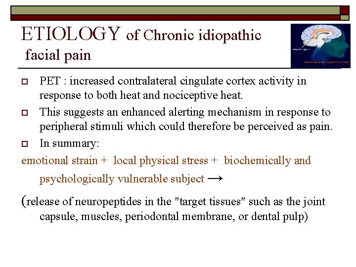 ETIOLOGY of Chronic idiopathic facial pain PET : increased contralateral cingulate cortex activity in