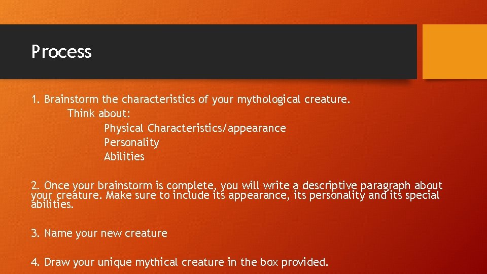 Process 1. Brainstorm the characteristics of your mythological creature. Think about: Physical Characteristics/appearance Personality