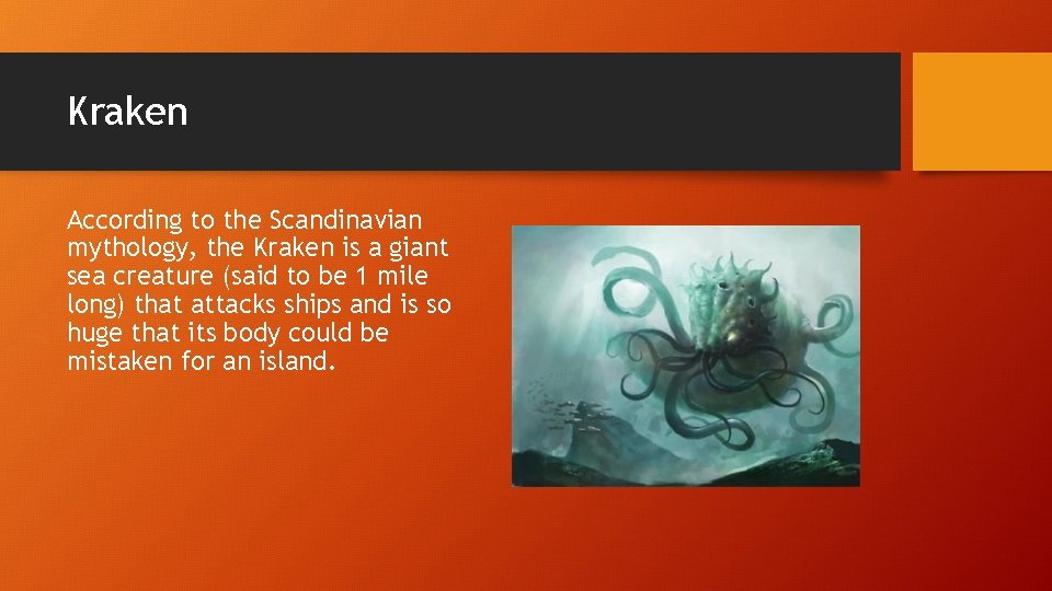 Kraken According to the Scandinavian mythology, the Kraken is a giant sea creature (said Kraken According to the Scandinavian mythology, the Kraken is a giant sea creature (said