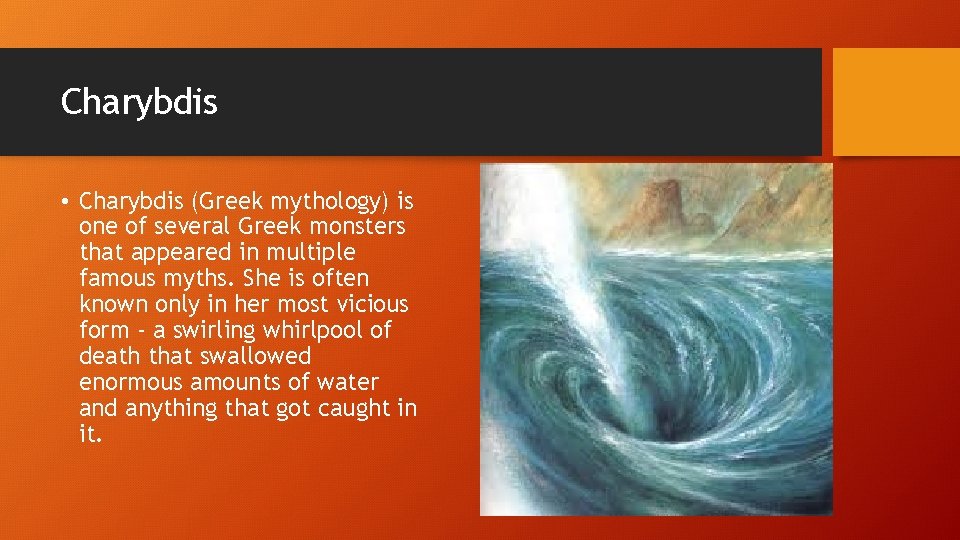 Charybdis • Charybdis (Greek mythology) is one of several Greek monsters that appeared in