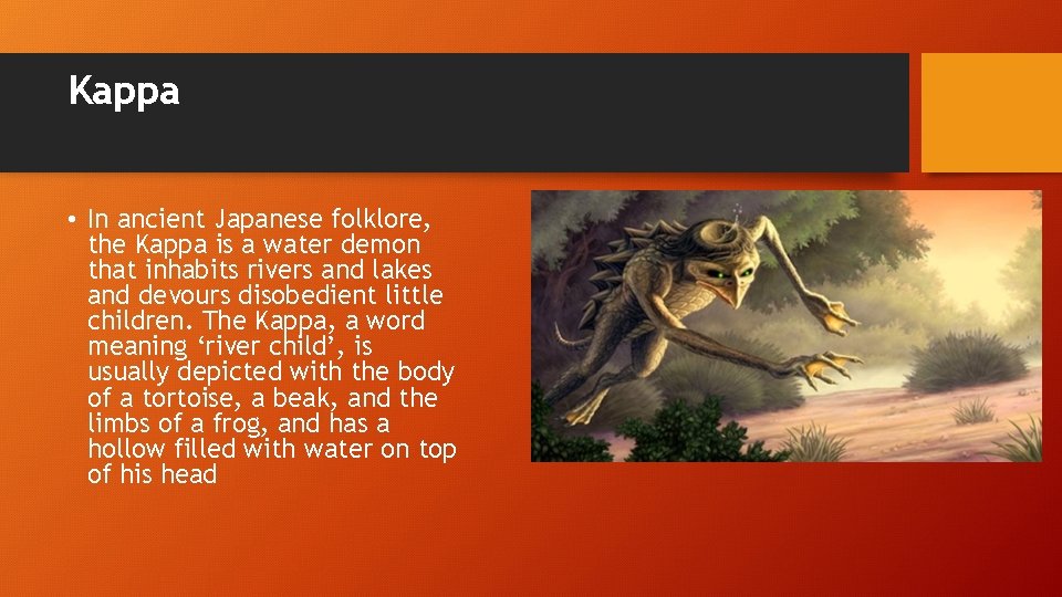 Kappa • In ancient Japanese folklore, the Kappa is a water demon that inhabits Kappa • In ancient Japanese folklore, the Kappa is a water demon that inhabits