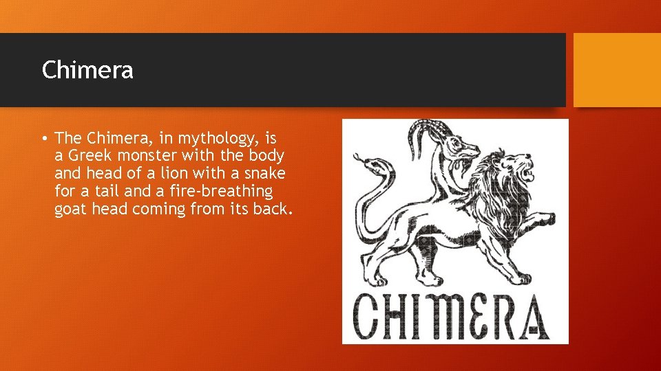 Chimera • The Chimera, in mythology, is a Greek monster with the body and Chimera • The Chimera, in mythology, is a Greek monster with the body and