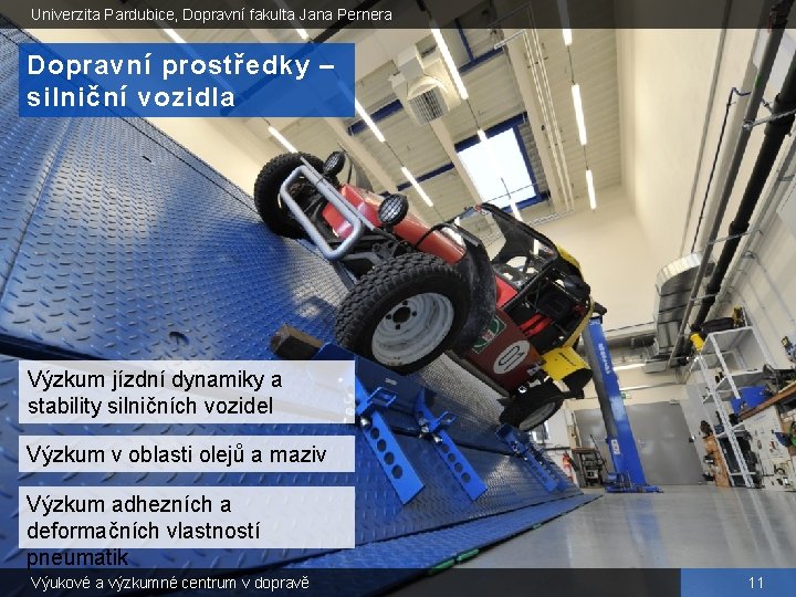 Univerzita Pardubice, Dopravní fakulta Jana Pernera Dopravní prostředky – silniční vozidla Výzkum jízdní dynamiky