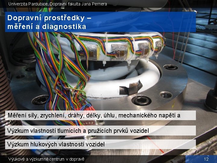 Univerzita Pardubice, Dopravní fakulta Jana Pernera Dopravní prostředky – měření a diagnostika Měření síly,