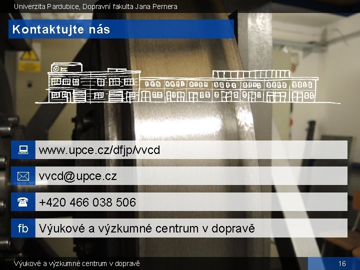 Univerzita Pardubice, Dopravní fakulta Jana Pernera Kontaktujte nás www. upce. cz/dfjp/vvcd vvcd@upce. cz +420