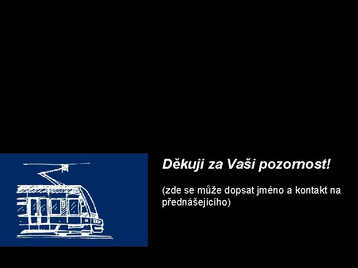 Děkuji za Vaši pozornost! (zde se může dopsat jméno a kontakt na přednášejícího) 