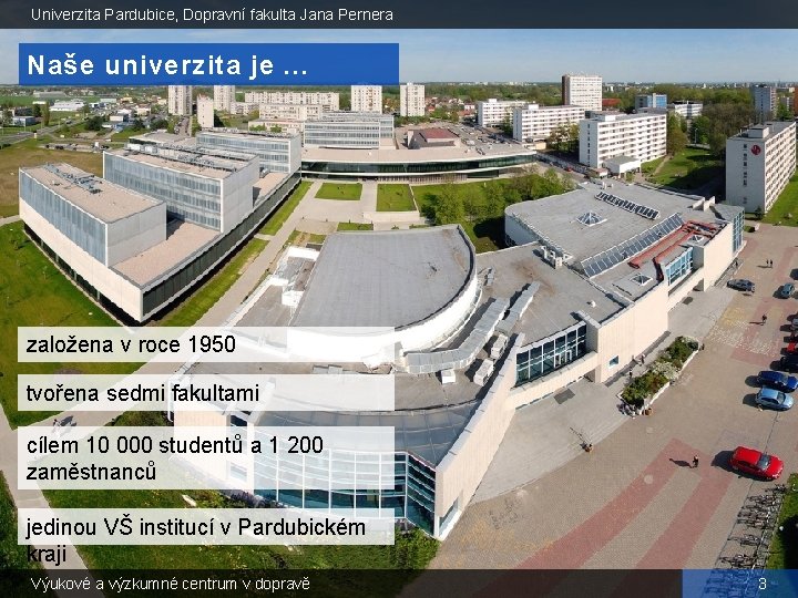 Univerzita Pardubice, Dopravní fakulta Jana Pernera Naše univerzita je. . . založena v roce