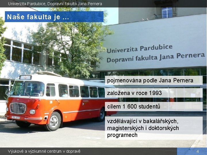 Univerzita Pardubice, Dopravní fakulta Jana Pernera Naše fakulta je. . . pojmenována podle Jana