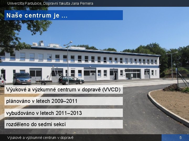 Univerzita Pardubice, Dopravní fakulta Jana Pernera Naše centrum je. . . Výukové a výzkumné