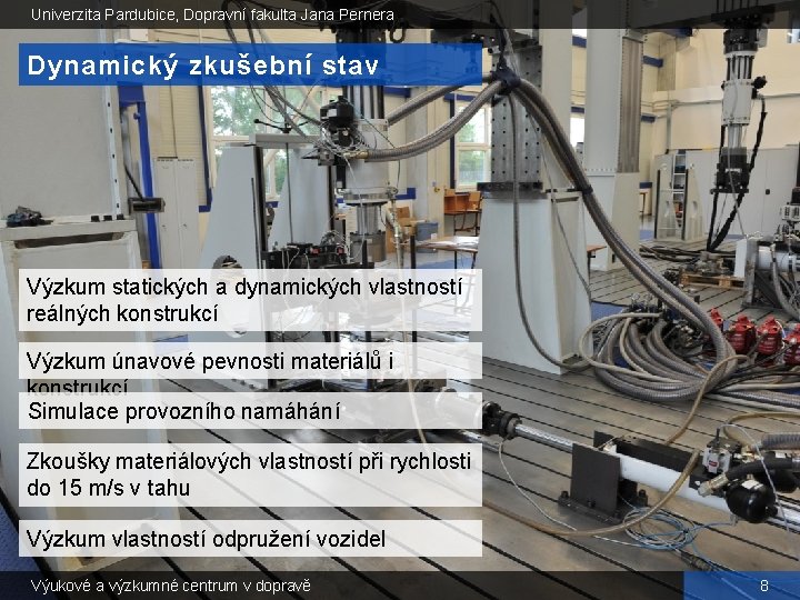 Univerzita Pardubice, Dopravní fakulta Jana Pernera Dynamický zkušební stav Výzkum statických a dynamických vlastností