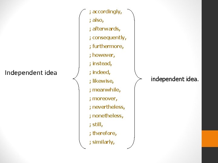 ; accordingly, ; also, ; afterwards, ; consequently, ; furthermore, ; however, ; instead,