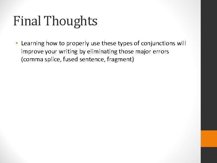 Final Thoughts • Learning how to properly use these types of conjunctions will improve