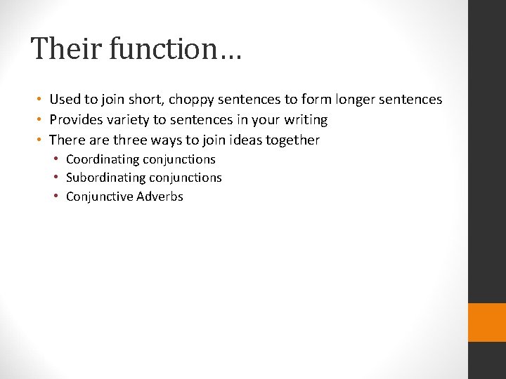 Their function… • Used to join short, choppy sentences to form longer sentences •