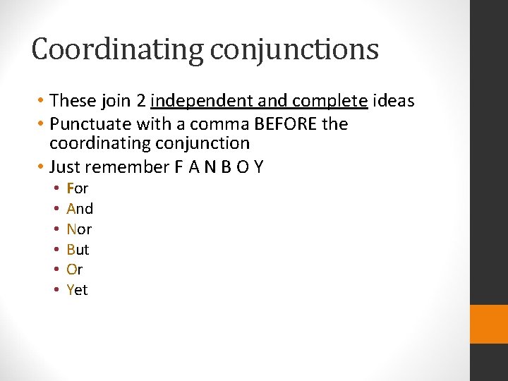 Coordinating conjunctions • These join 2 independent and complete ideas • Punctuate with a