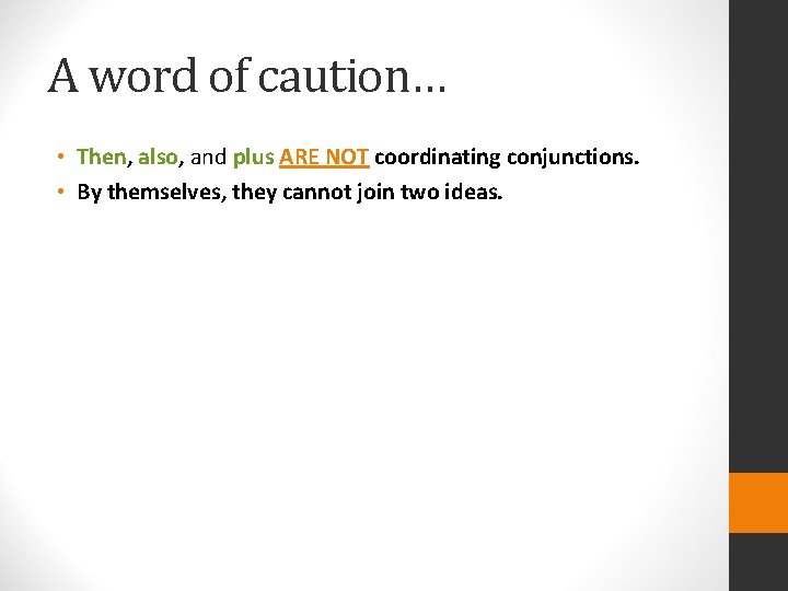 A word of caution… • Then, also, and plus ARE NOT coordinating conjunctions. •