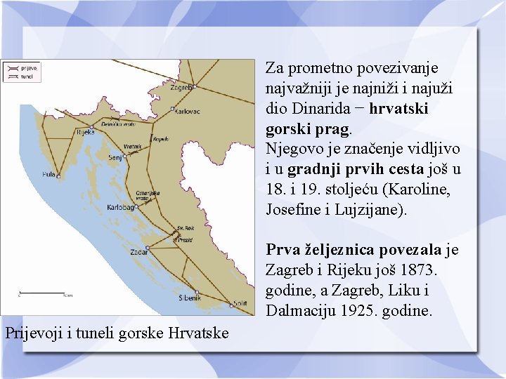 Za prometno povezivanje najvažniji je najniži i najuži dio Dinarida − hrvatski gorski prag.