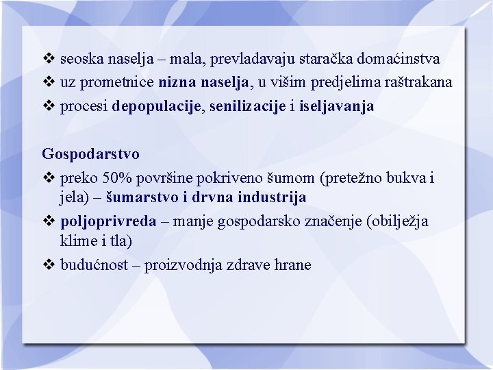  seoska naselja – mala, prevladavaju staračka domaćinstva uz prometnice nizna naselja, u višim